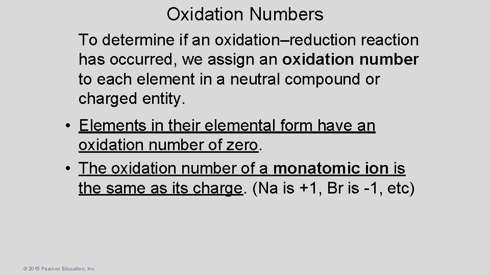 Oxidation Numbers To determine if an oxidation–reduction reaction has occurred, we assign an oxidation