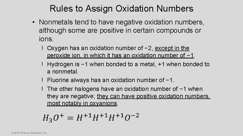 Rules to Assign Oxidation Numbers • Nonmetals tend to have negative oxidation numbers, although