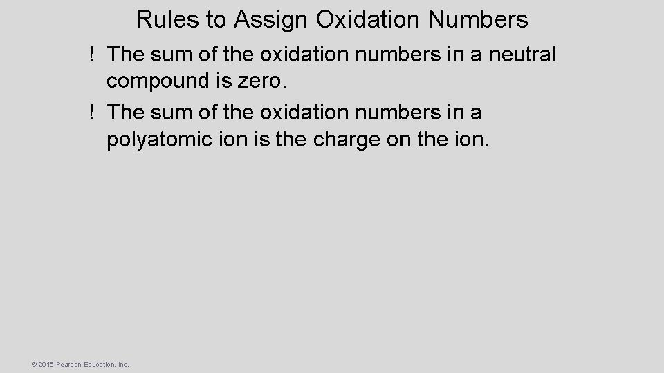 Rules to Assign Oxidation Numbers ! The sum of the oxidation numbers in a