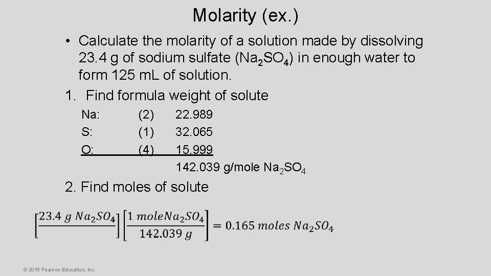Molarity (ex. ) • Calculate the molarity of a solution made by dissolving 23.