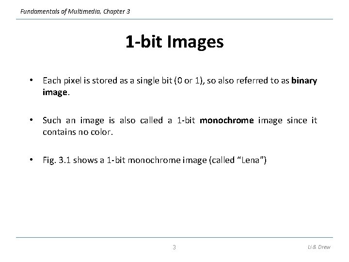 Fundamentals of Multimedia, Chapter 3 1 -bit Images • Each pixel is stored as