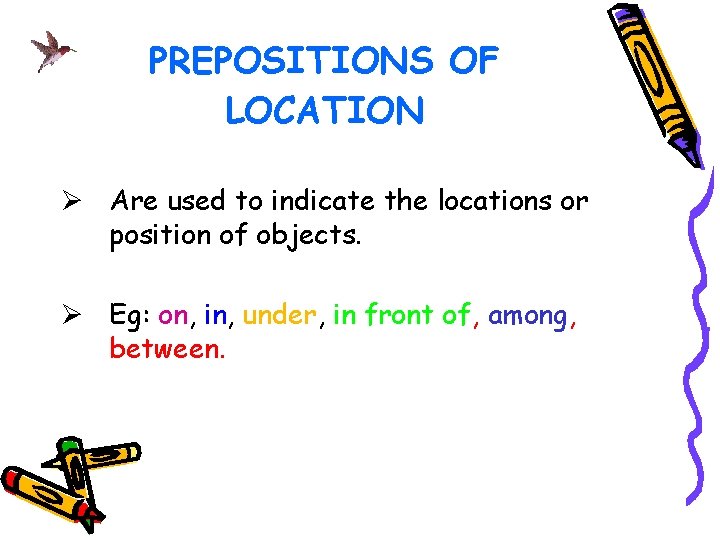 PREPOSITIONS OF LOCATION Ø Are used to indicate the locations or position of objects.