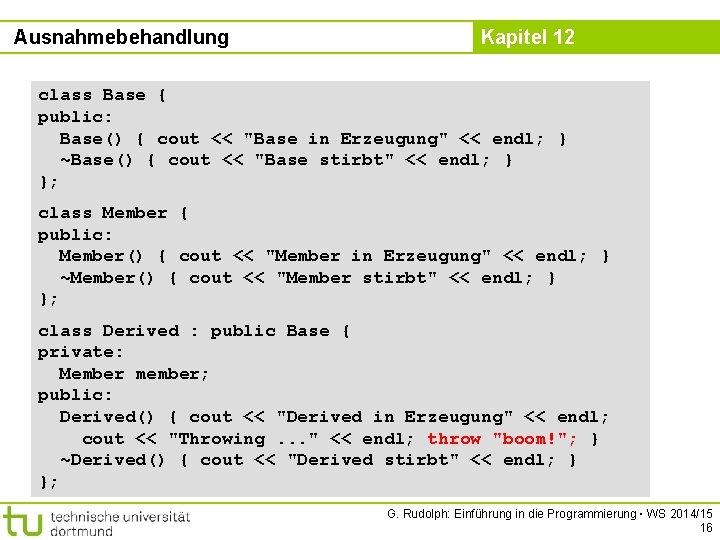 Ausnahmebehandlung Kapitel 12 class Base { public: Base() { cout << "Base in Erzeugung"