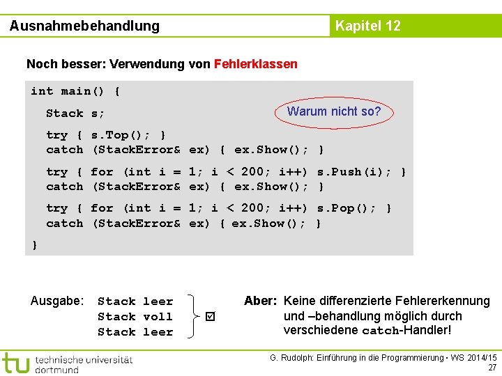 Ausnahmebehandlung Kapitel 12 Noch besser: Verwendung von Fehlerklassen int main() { Warum nicht so?