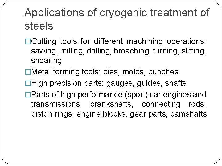 Applications of cryogenic treatment of steels �Cutting tools for different machining operations: sawing, milling,