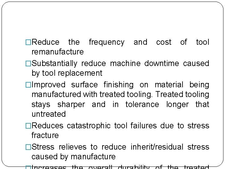 �Reduce the frequency and cost of tool remanufacture �Substantially reduce machine downtime caused by