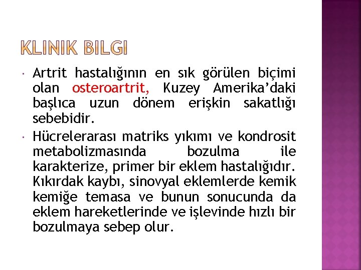  Artrit hastalığının en sık görülen biçimi olan osteroartrit, Kuzey Amerika’daki başlıca uzun dönem