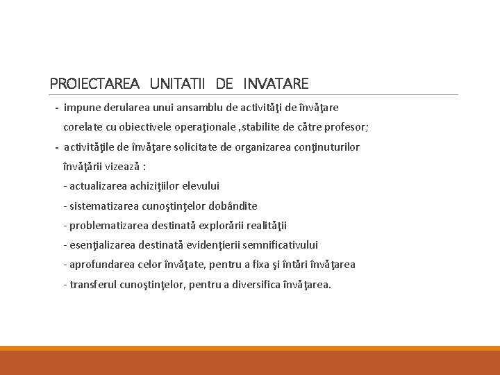 PROIECTAREA UNITATII DE INVATARE - impune derularea unui ansamblu de activităţi de învăţare corelate