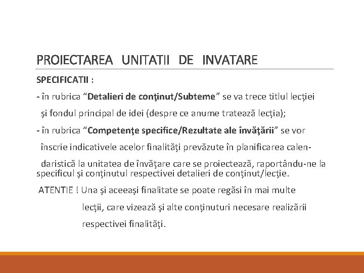 PROIECTAREA UNITATII DE INVATARE SPECIFICATII : - în rubrica “Detalieri de conţinut/Subteme” se va