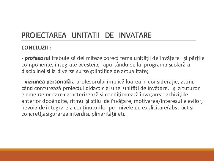 PROIECTAREA UNITATII DE INVATARE CONCLUZII : - profesorul trebuie să delimiteze corect tema unităţii