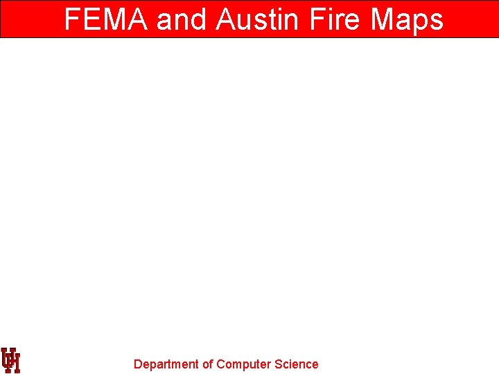 FEMA and Austin Fire Maps Department of Computer Science 