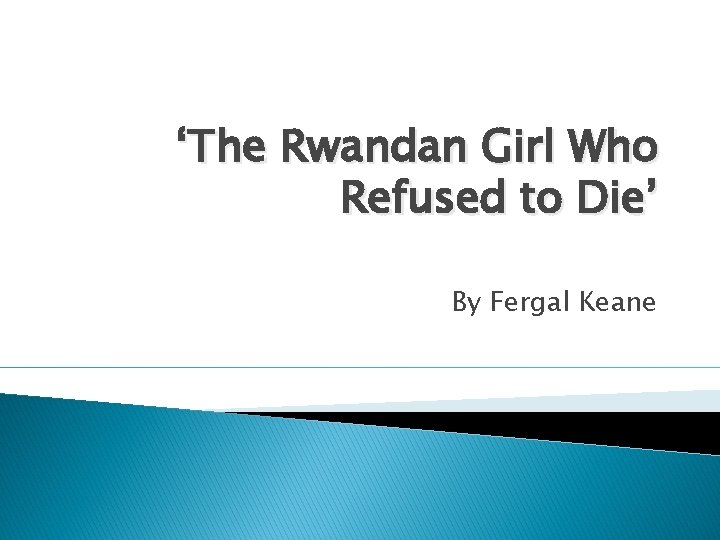 ‘The Rwandan Girl Who Refused to Die’ By Fergal Keane 