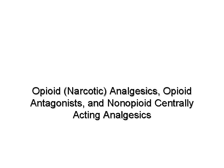 Opioid (Narcotic) Analgesics, Opioid Antagonists, and Nonopioid Centrally Acting Analgesics 