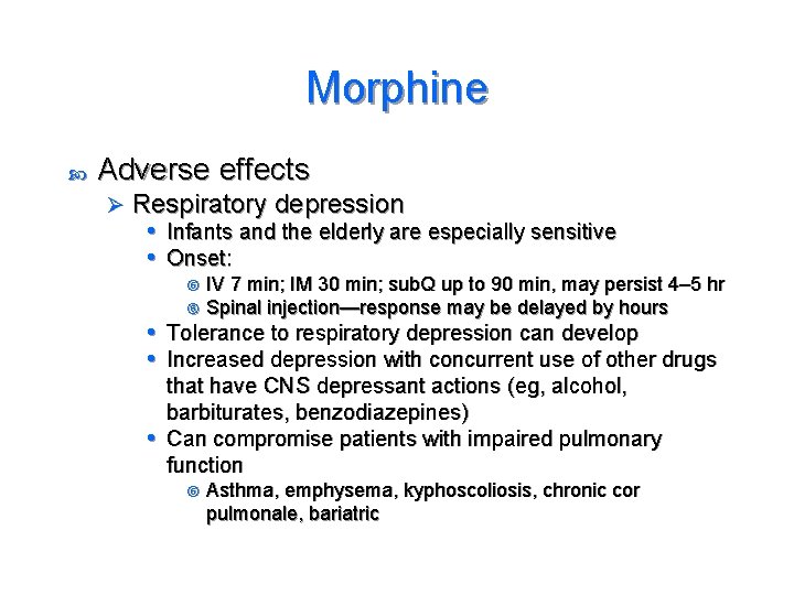 Morphine Adverse effects Ø Respiratory depression • Infants and the elderly are especially sensitive