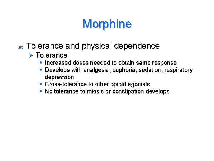 Morphine Tolerance and physical dependence Ø Tolerance • Increased doses needed to obtain same