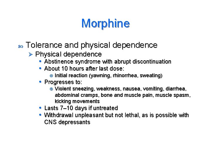 Morphine Tolerance and physical dependence Ø Physical dependence • Abstinence syndrome with abrupt discontinuation