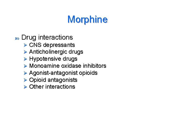Morphine Drug interactions Ø Ø Ø Ø CNS depressants Anticholinergic drugs Hypotensive drugs Monoamine