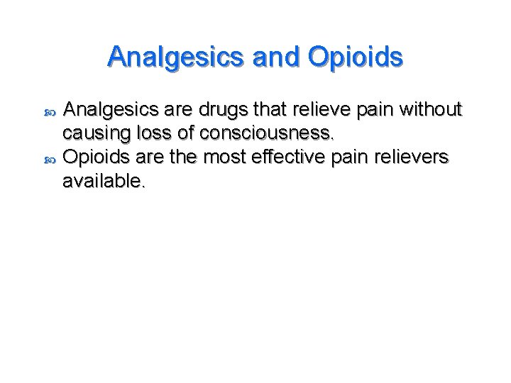 Analgesics and Opioids Analgesics are drugs that relieve pain without causing loss of consciousness.