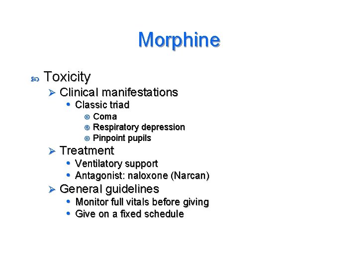 Morphine Toxicity Ø Clinical manifestations • Classic triad Coma Respiratory depression Pinpoint pupils Treatment