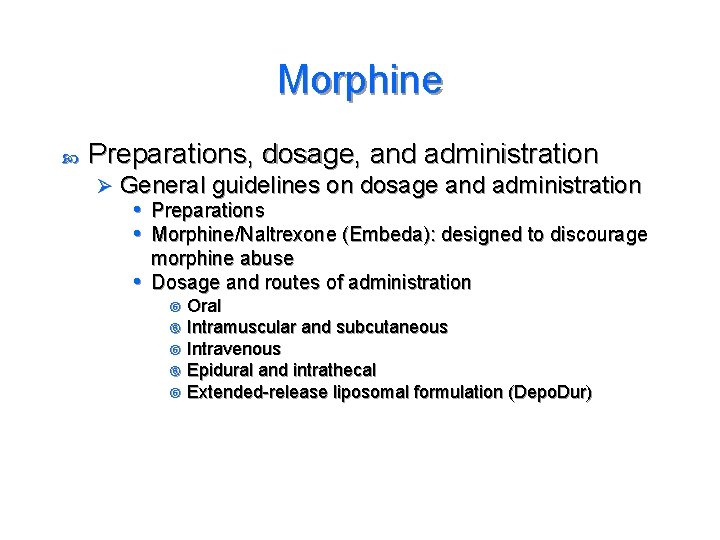 Morphine Preparations, dosage, and administration Ø General guidelines on dosage and administration • Preparations
