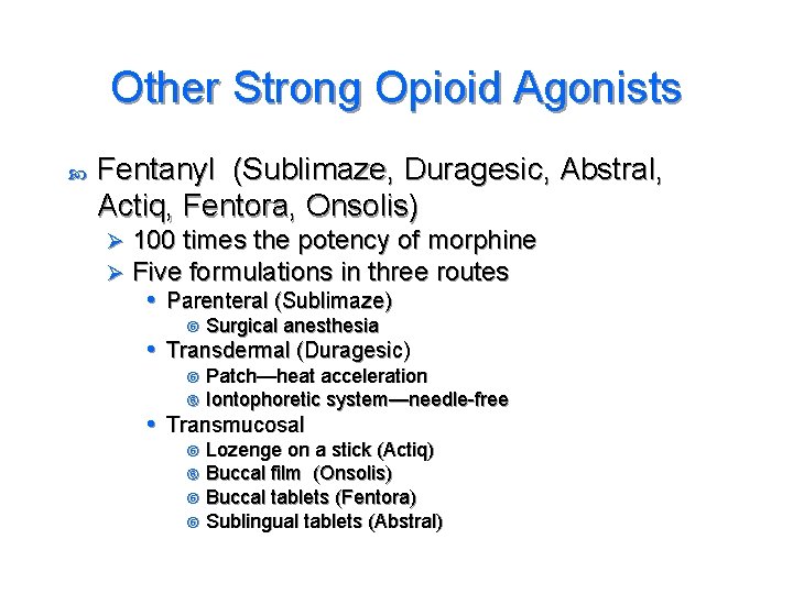Other Strong Opioid Agonists Fentanyl (Sublimaze, Duragesic, Abstral, Actiq, Fentora, Onsolis) Ø Ø 100