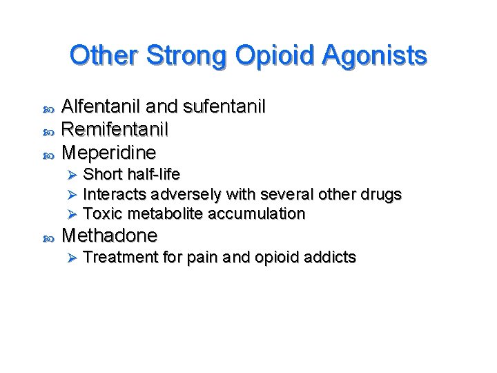 Other Strong Opioid Agonists Alfentanil and sufentanil Remifentanil Meperidine Ø Ø Ø Short half-life