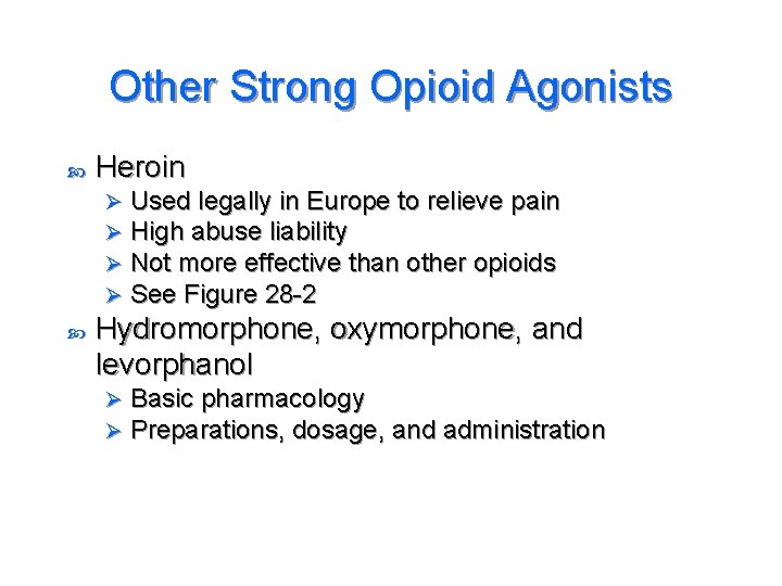 Other Strong Opioid Agonists Heroin Ø Ø Used legally in Europe to relieve pain