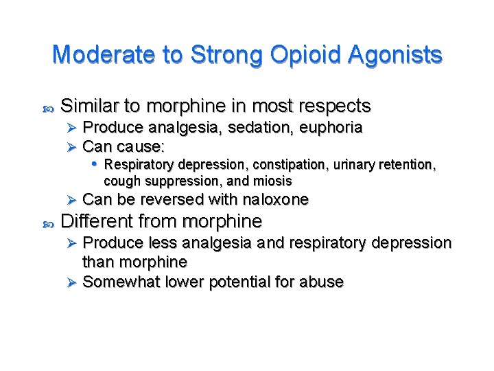 Moderate to Strong Opioid Agonists Similar to morphine in most respects Ø Ø Produce