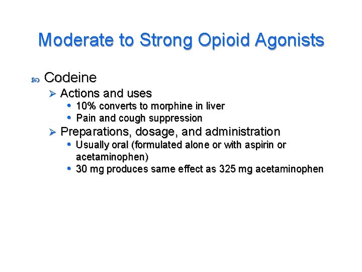 Moderate to Strong Opioid Agonists Codeine Actions and uses • 10% converts to morphine