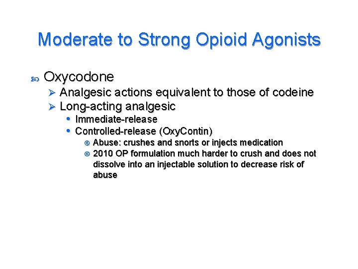 Moderate to Strong Opioid Agonists Oxycodone Ø Ø Analgesic actions equivalent to those of