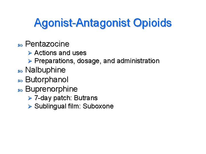 Agonist-Antagonist Opioids Pentazocine Ø Ø Actions and uses Preparations, dosage, and administration Nalbuphine Butorphanol