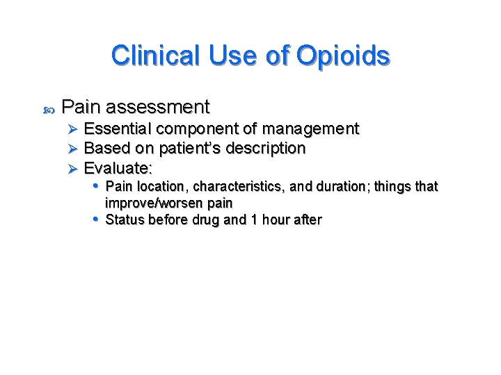 Clinical Use of Opioids Pain assessment Ø Ø Ø Essential component of management Based