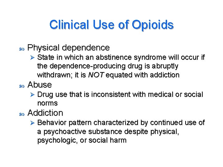 Clinical Use of Opioids Physical dependence Ø Abuse Ø State in which an abstinence