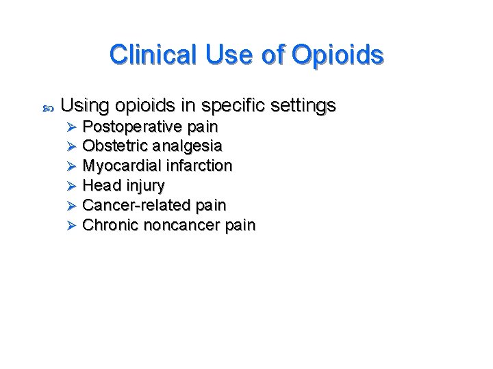 Clinical Use of Opioids Using opioids in specific settings Ø Ø Ø Postoperative pain