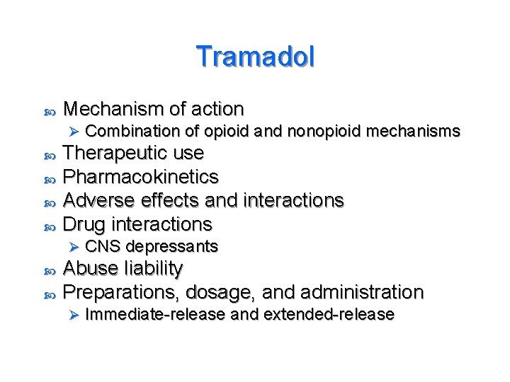 Tramadol Mechanism of action Ø Therapeutic use Pharmacokinetics Adverse effects and interactions Drug interactions