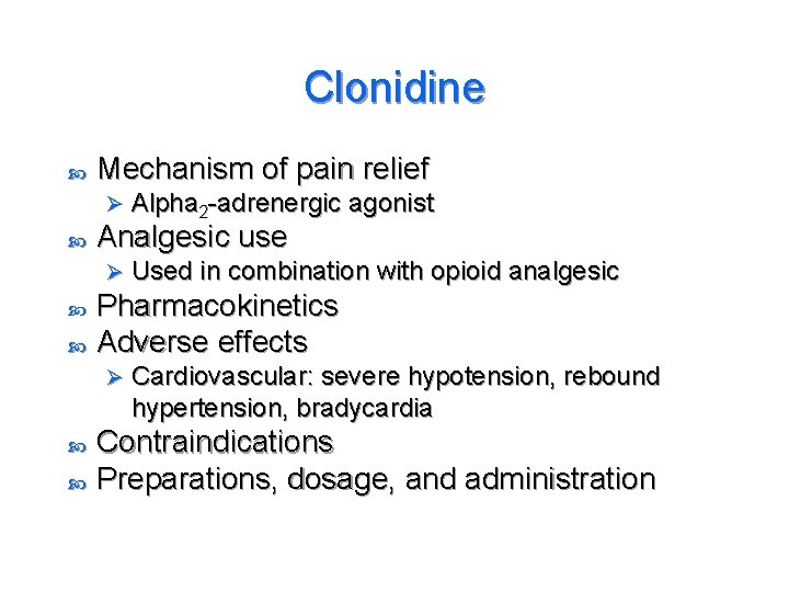 Clonidine Mechanism of pain relief Ø Analgesic use Ø Used in combination with opioid