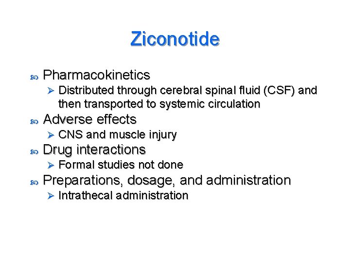 Ziconotide Pharmacokinetics Ø Adverse effects Ø CNS and muscle injury Drug interactions Ø Distributed