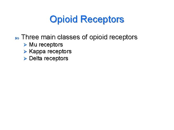 Opioid Receptors Three main classes of opioid receptors Ø Ø Ø Mu receptors Kappa