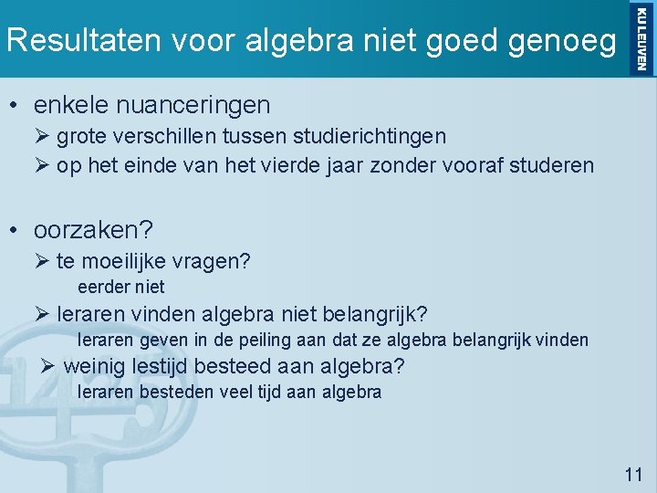 Resultaten voor algebra niet goed genoeg • enkele nuanceringen Ø grote verschillen tussen studierichtingen