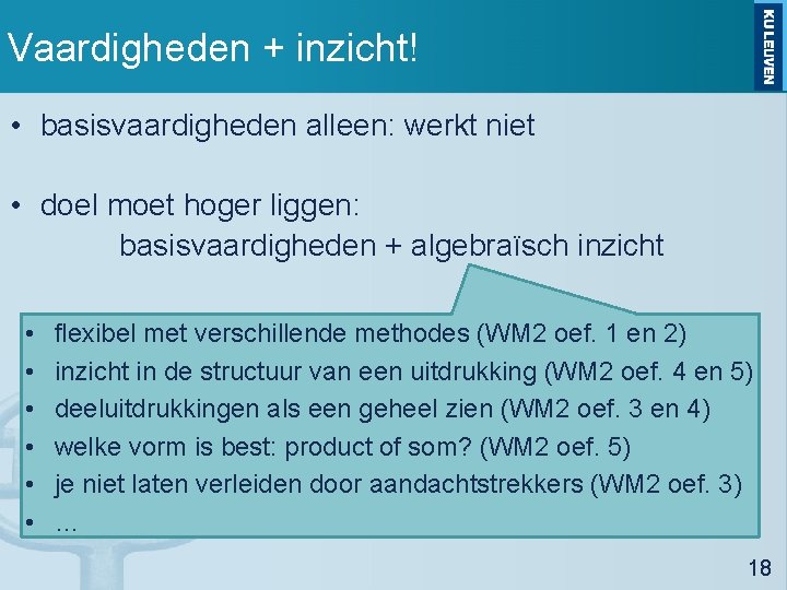 Vaardigheden + inzicht! • basisvaardigheden alleen: werkt niet • doel moet hoger liggen: basisvaardigheden