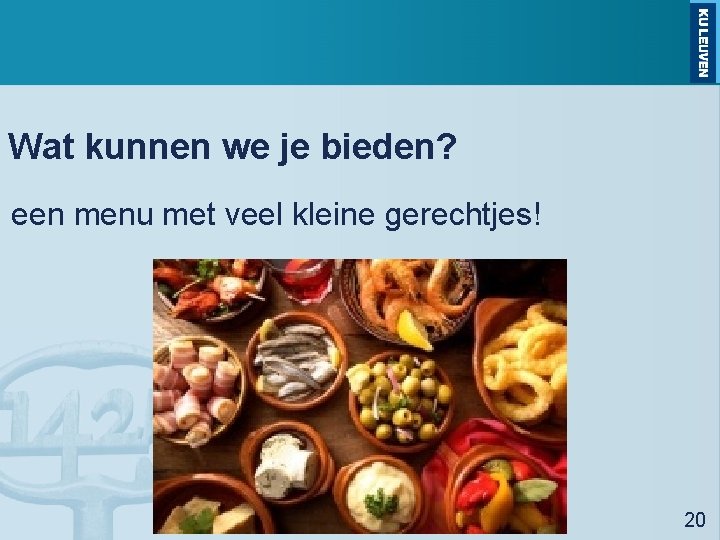 Wat kunnen we je bieden? een menu met veel kleine gerechtjes! 20 