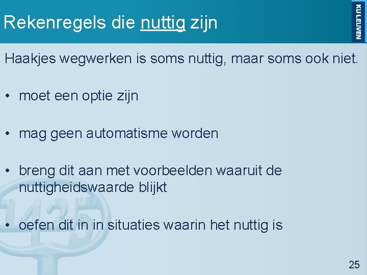 Rekenregels die nuttig zijn Haakjes wegwerken is soms nuttig, maar soms ook niet. •