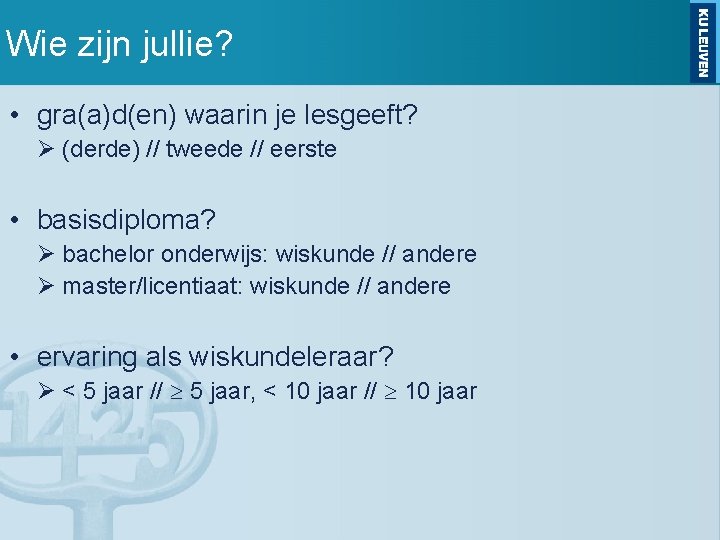 Wie zijn jullie? • gra(a)d(en) waarin je lesgeeft? Ø (derde) // tweede // eerste