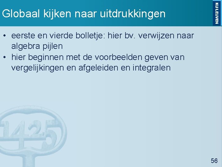 Globaal kijken naar uitdrukkingen • eerste en vierde bolletje: hier bv. verwijzen naar algebra