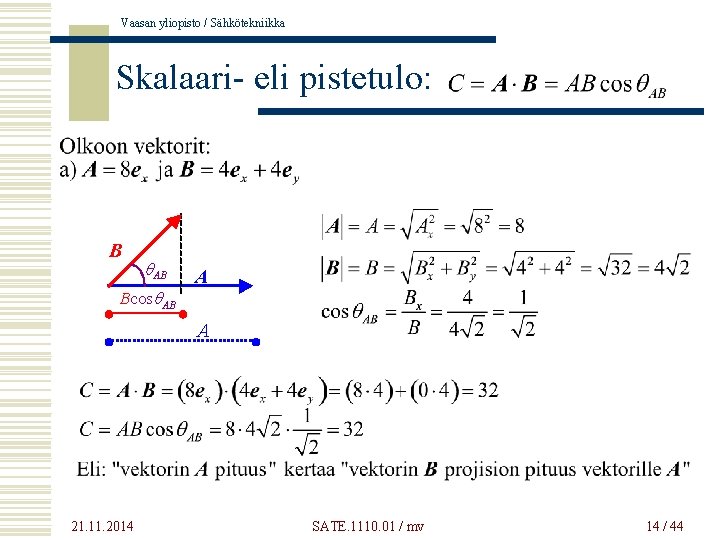Vaasan yliopisto / Sähkötekniikka Skalaari- eli pistetulo: B q. AB Bcosq. AB A A