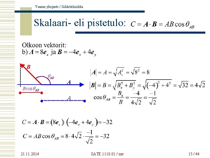 Vaasan yliopisto / Sähkötekniikka Skalaari- eli pistetulo: B q. AB Bcosq. AB A A