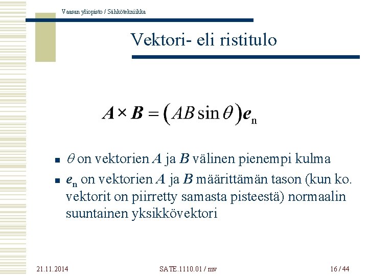 Vaasan yliopisto / Sähkötekniikka Vektori- eli ristitulo n n q on vektorien A ja
