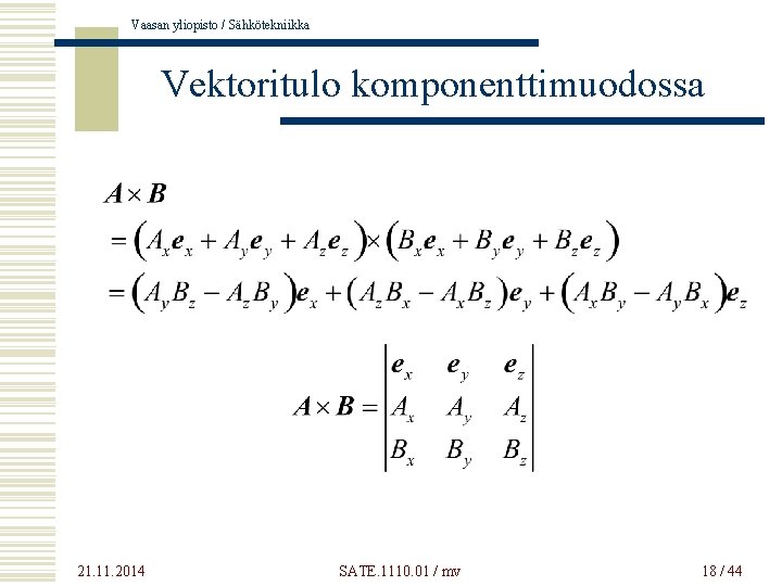 Vaasan yliopisto / Sähkötekniikka Vektoritulo komponenttimuodossa 21. 11. 2014 SATE. 1110. 01 / mv