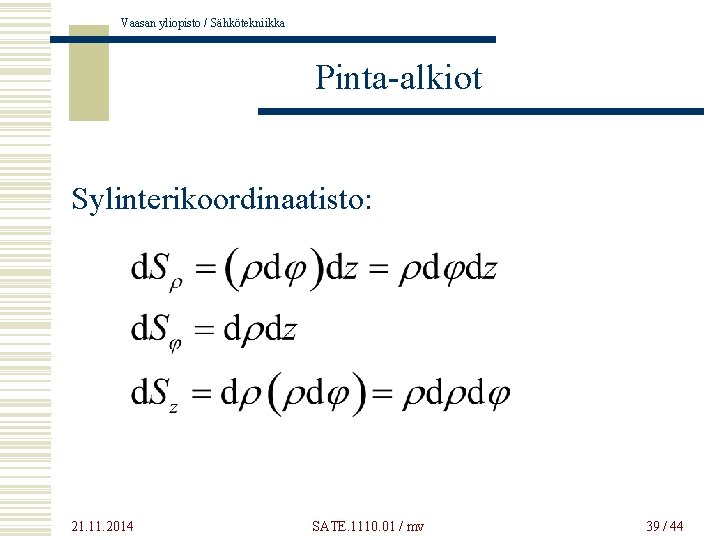 Vaasan yliopisto / Sähkötekniikka Pinta-alkiot Sylinterikoordinaatisto: 21. 11. 2014 SATE. 1110. 01 / mv