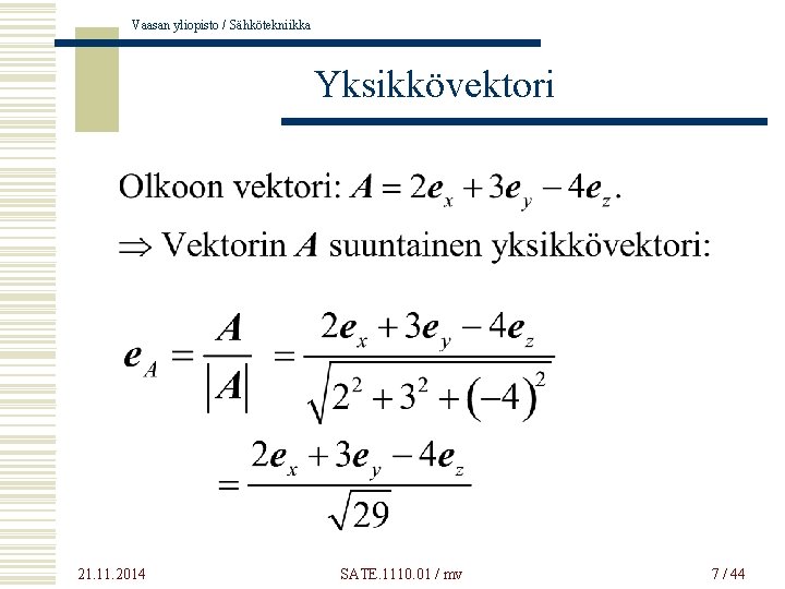 Vaasan yliopisto / Sähkötekniikka Yksikkövektori 21. 11. 2014 SATE. 1110. 01 / mv 7